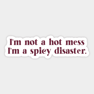 i'm not a hot mess, i'm a spicy disaster. Sticker